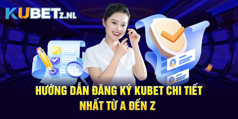 Hướng dẫn đăng ký KUBET chi tiết nhất từ a đến z