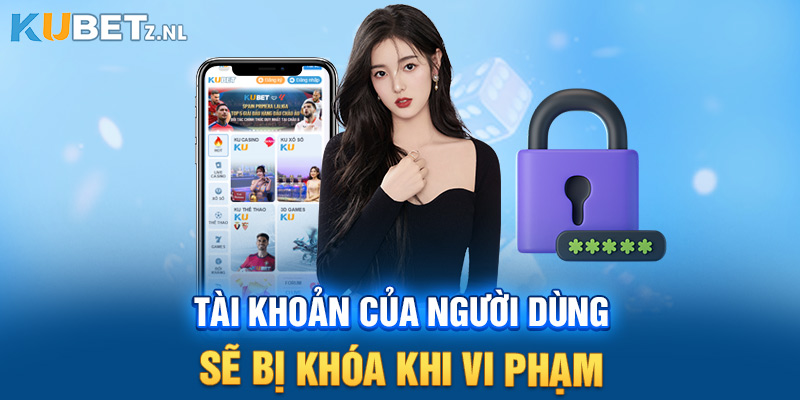 Nếu vi phạm, tài khoản của người dùng sẽ bị khóa vĩnh viễn và không thể rút tiền.