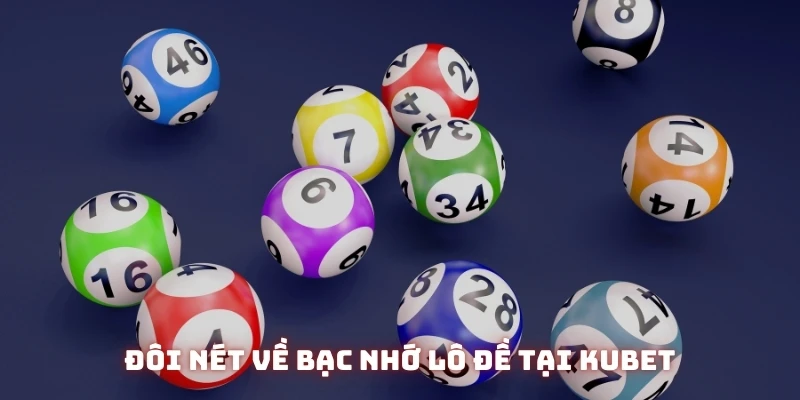 Đôi nét về phương pháp bạc nhớ khi chơi lô đề tại Kubet