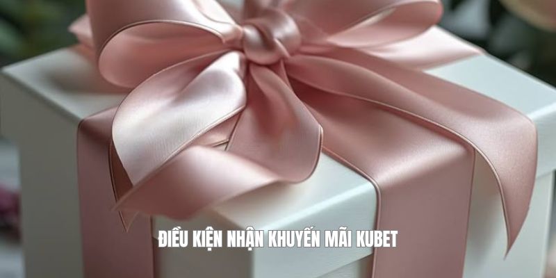 Điều kiện để có khuyến mãi Kubet