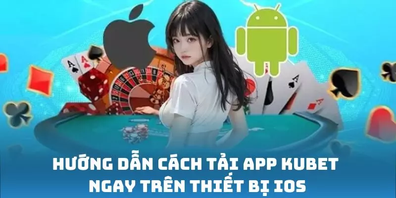 Hướng dẫn cách tải app Kubet ngay trên thiết bị iOS
