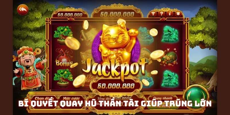 Bí quyết quay hũ thần tài giúp trúng lớn