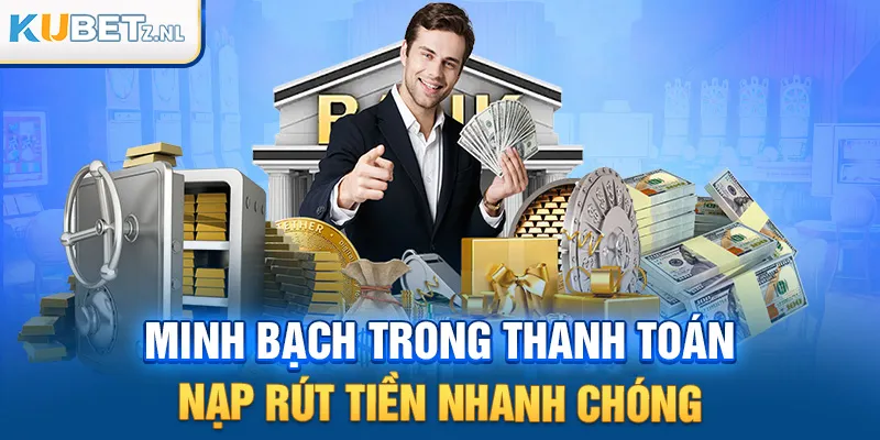 Minh bạch trong thanh toán nạp rút tiền nhanh chóng